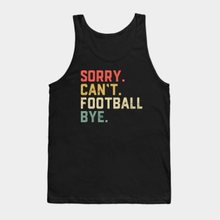 Sorry Can't Football Bye Funny Fan Football Player Tank Top